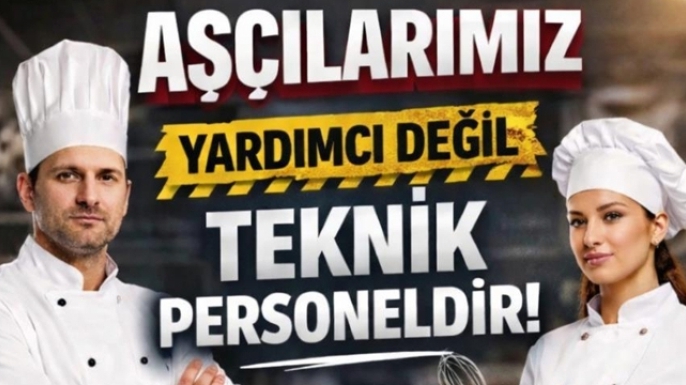 Çelebi; Aşçılarımız yardımcı değil, teknik personeldir