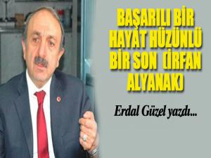 BAŞARILI BİR HAYAT HÜZÜNLÜ BİR SON (İRFAN ALYANAK)