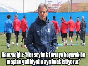 Hamza Hamzaoğlu: Her şeyimizi ortaya koyarak bu maçtan galibiyetle ayrılmak istiyoruz
