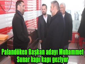 Palandöken Başkan adayı Muhammet Sunar kapı kapı geziyor