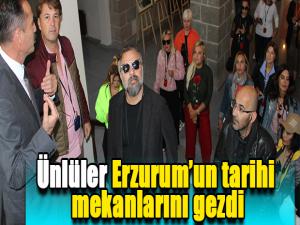 Ünlüler Erzurumun tarihi mekanlarını gezdi