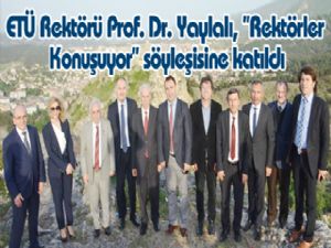 ETÜ Rektörü Prof. Dr. Yaylalı, ''Rektörler Konuşuyor'' söyleşisine katıldı